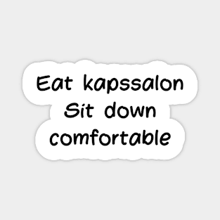 Eat a kapssalon. Sit comfortably Magnet