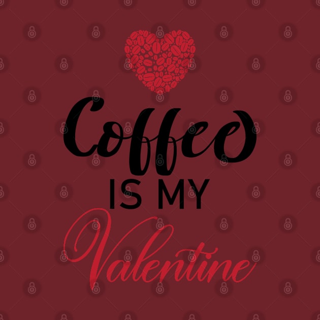 Coffee Is My Valentine Gift Coffee Lovers Valentine's Day 2021 by Teeartspace