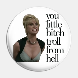 You Little Bitch Troll From Hell! Pin