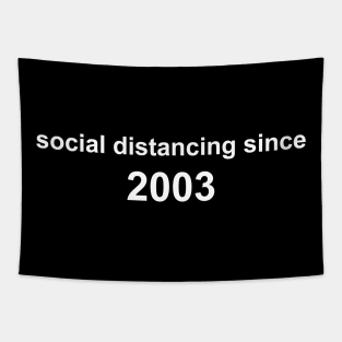 Social Distancing Since 2003 Tapestry