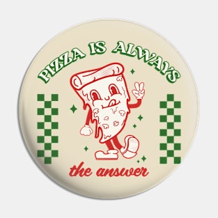 Pizza is always the answer Pin