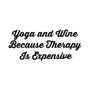 Yoga And Wine Because Therapy Is Expensive T-Shirt