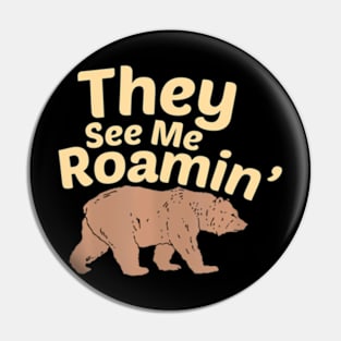 They See Me Roamin  Bear Pin