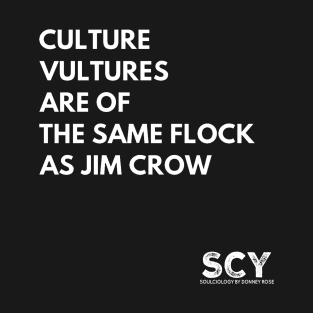 Culture Vultures Are of the Same Flock as Jim Crow T-Shirt