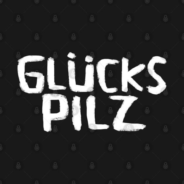 Glückspilz, Lucky Mushroom, In Luck, Funny German by badlydrawnbabe