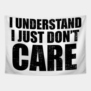 I Understand I Just Dont Care Funny Quote Tapestry