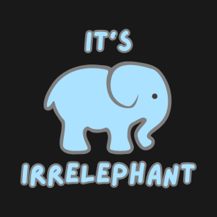 IT'S IRRELEPHANT T-Shirt