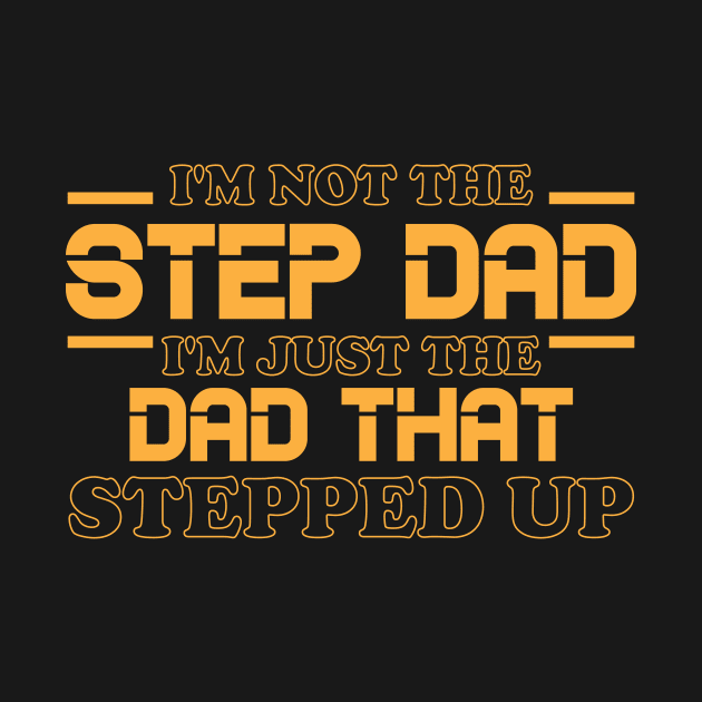 I'm Not The Step Dad I'm Just The Dad That Stepped Up Shirt Funny Father's Day by printalpha-art