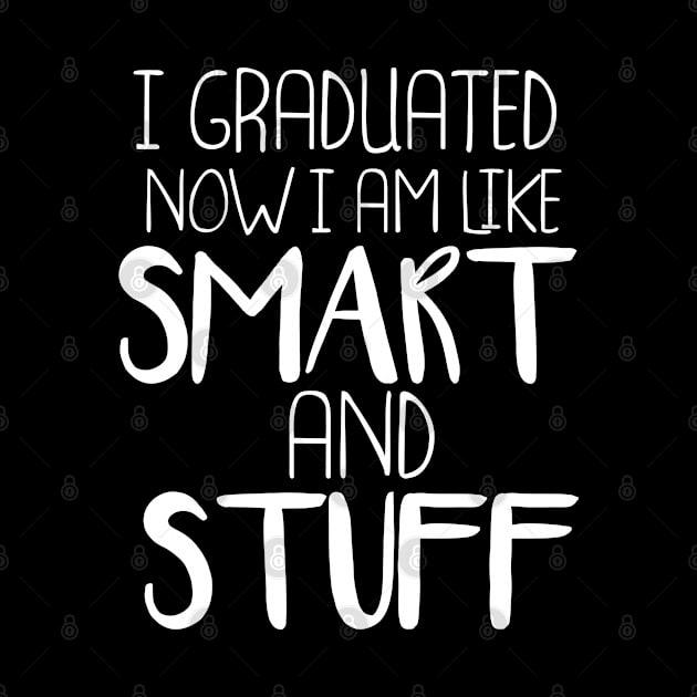 Funny College High School Graduation Gift I Graduated Now I'm Like Smart and Stuff by parody