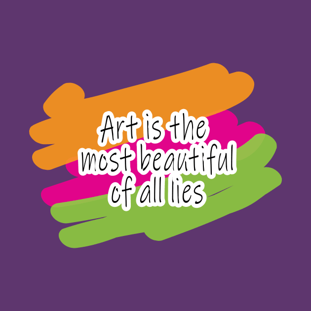 ART IS THE MOST BEAUTIFUL OF ALL LIES by Canvas Creations