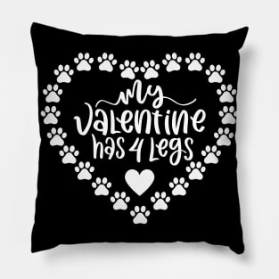 My Valentine Has 4 Legs. Funny Dog Or Cat Owner Design For All Dog And Cat Lovers. Pillow