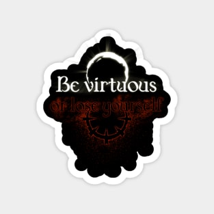 Be virtuous or lose yourself Magnet