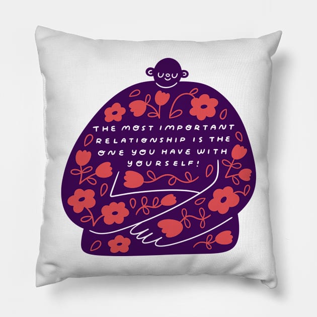 The Most Important Relationship is the One Your Have With Yourself! Pillow by She+ Geeks Out