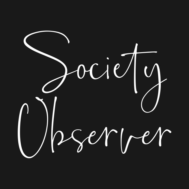 Disover Society Observer Sociology Student - Society Observer - T-Shirt