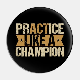 Practice like a champion Pin