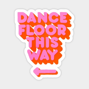 DANCE FLOOR THIS WAY - HOT PINK TYPOGRAPHY Magnet