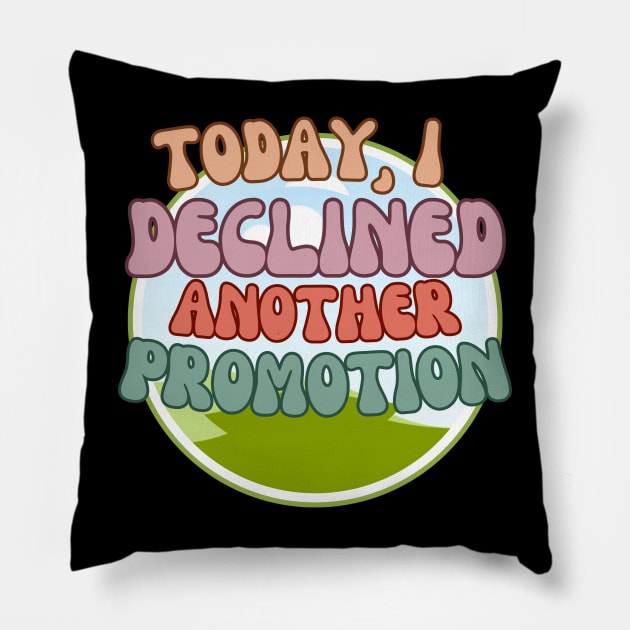 today i declined another promotion Pillow by segismundoart