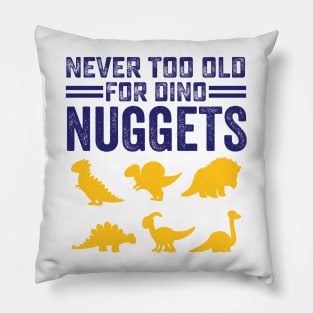 Never Too Old For Dino Nuggets Cute Nuggies Pillow