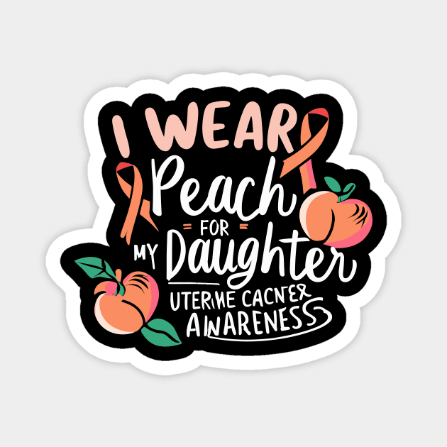 I Wear Peach For My Daughter Uterine Cancer Awareness Magnet by Artmoo