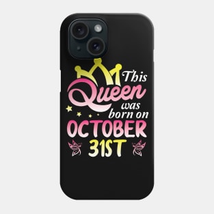 This Queen Was Born On October 31st Happy Birthday To Me You Nana Mommy Aunt Sister Wife Daughter Phone Case