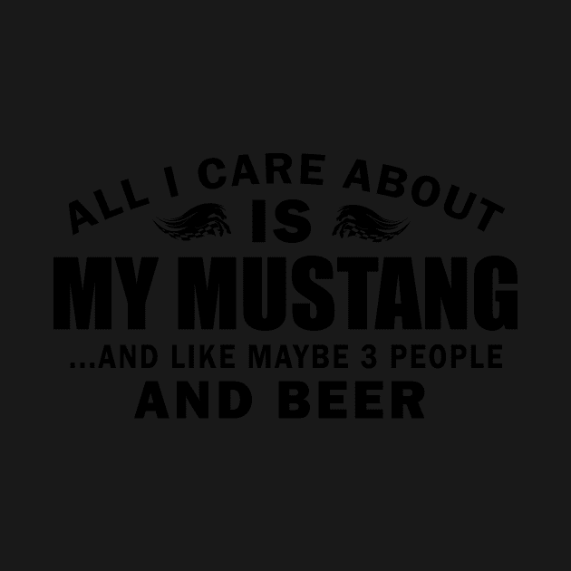 ALL I CARE ABOUT IS MY MUSTANG by customizedcreationz