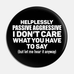 I am Passive Aggressive Pin