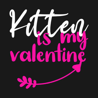 Kitten is My Valentine - Funny Quotes Gift Ideas - Valentine Ideas For Mom T-Shirt