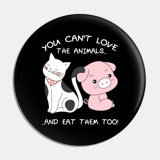 You can't love the Animals and eat them too Cute Vegan Pin by Stoney09