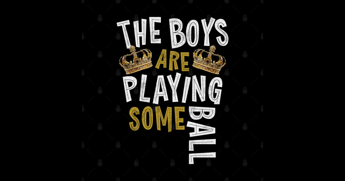 TheBoysArePlayingSomeBall The Boys Are Playing Some Ball Posters and Art Prints TeePublic