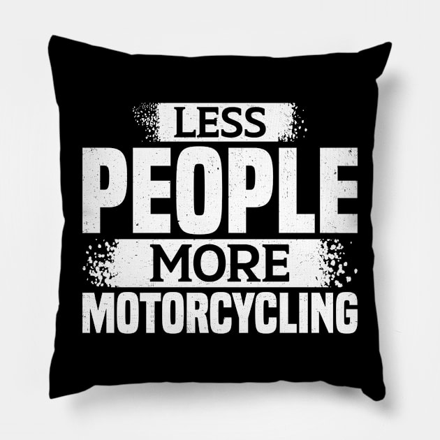 Less People More Motorcycling Pillow by White Martian