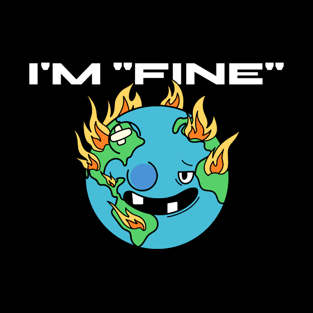 im fine - Earth by WOAT