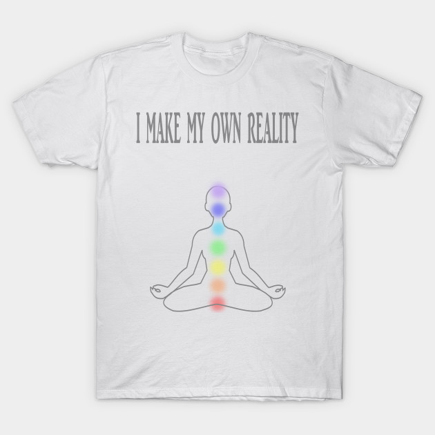 I MAKE MY OWN REALITY - New - T-Shirt | TeePublic