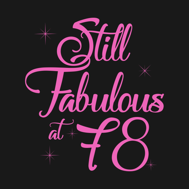 Vintage Still Sexy And Fabulous At 78 Year Old Funny 78th Birthday T Funny Birthday T