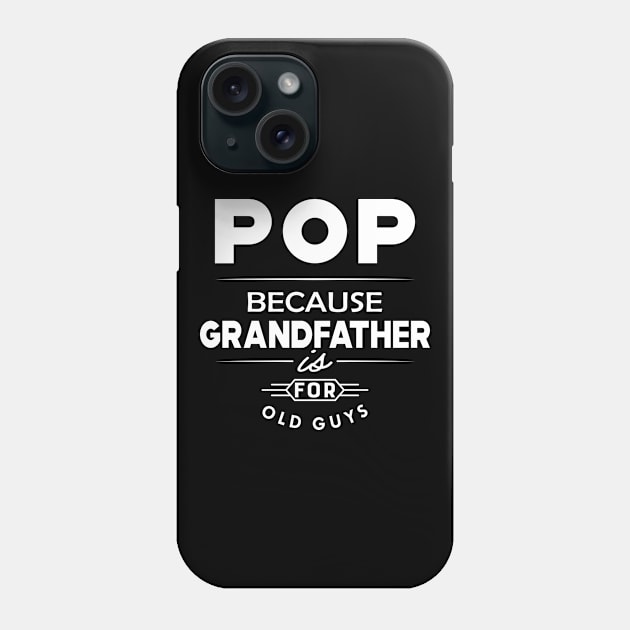 Pop because grandfather is for old guys Phone Case by KC Happy Shop