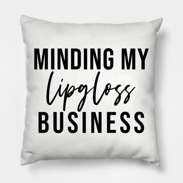 Minding My Lipgloss Business - Aesthetic Entrepreneur Boss Gift Pillow by girlgetstarted