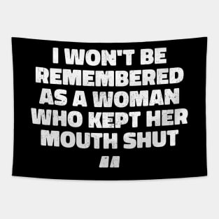 i won't be remembered as a woman who kept her mouth shut Tapestry