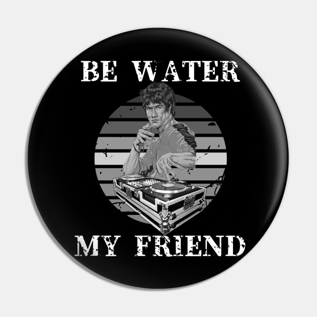 Be Water My Friend DJ 2 Pin by KingsLightStore