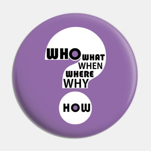 Who, What, When, Where, Why, & How? #5 Pin