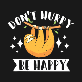 Don't Hurry Be Happy Sloth Gift T-Shirt