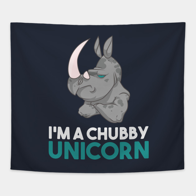 I'm A Chubby Unicorn - Grumpy Rhino Rhinoceros