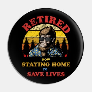 Bigfoot Retired Staying Home Save Lives Distressed Pin