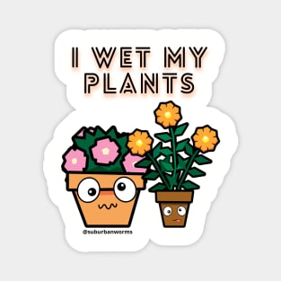 I Wet My Plants Magnet