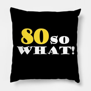 80 so What Funny Typography Black 80th Birthday Pillow