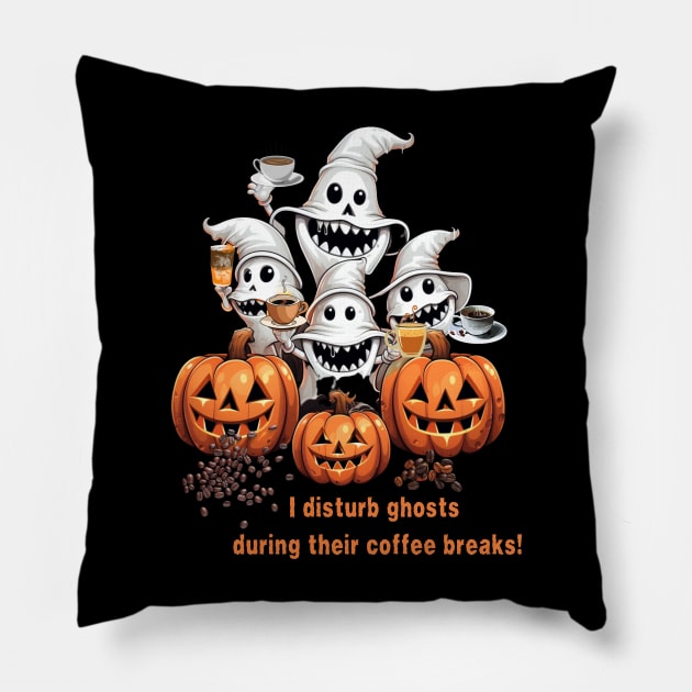 I Disturb Ghosts During Their Coffee Breaks! Halloween Coffee Lovers Gift Pillow by Positive Designer