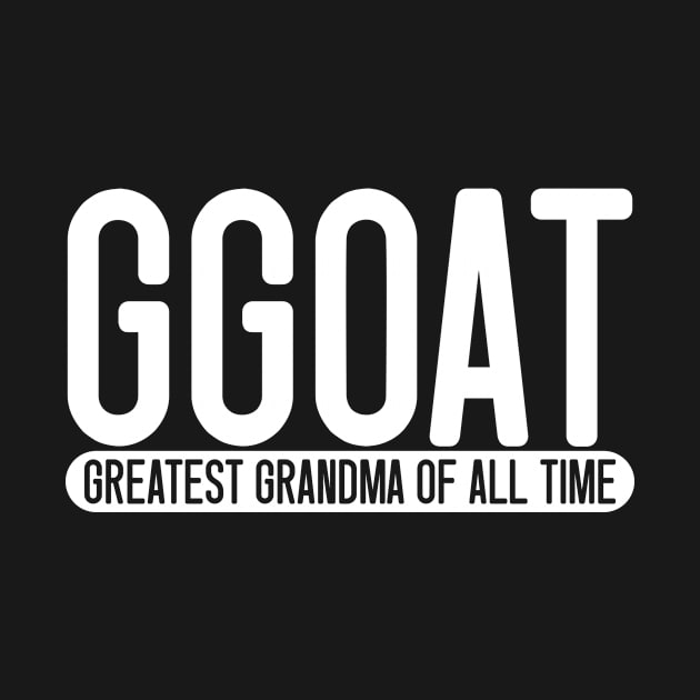 GGOAT - Greatest Grandma Of All Time by LetsBeginDesigns