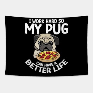 I Work Hard So My Pug Can Have a Better Life Tapestry