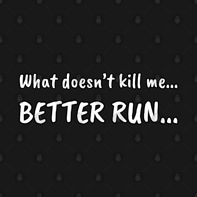 What doesn't kill me... BETTER RUN... by UnCoverDesign