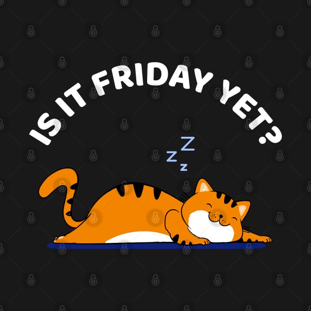 Cat Lover Funny sleepy cat - Is it Friday yet? Cat Sleep by Happy Lime