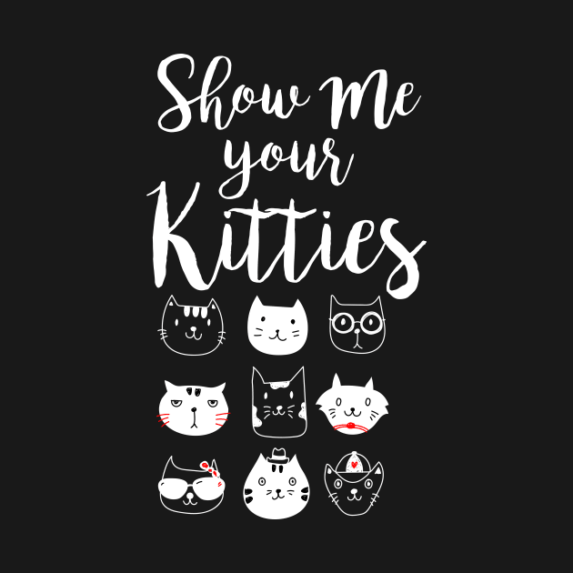 Show Me Your Kitties Tee - Cat Shirt - Cat Lover - Kitties Shirt - Cat Lady Tshirt - Crazy Cat Lady - Tumblr Shirt by johnii1422