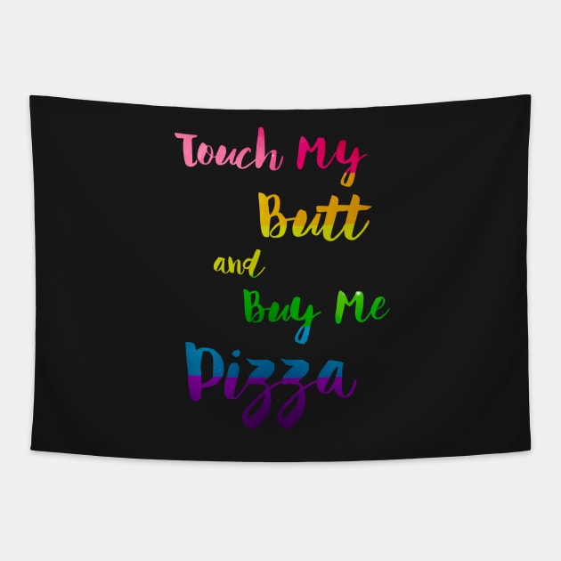 Touch My Butt And Buy Me Pizza LGBT Pride Tapestry by ProudToBeHomo